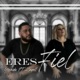 Eres Fiel feat Zayell Single
