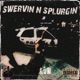 Swervin N Splurgin Single