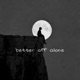 Better off Alone Single