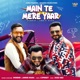 MAIN TE MERE YAAR feat Annie Rana Single