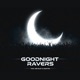 Goodnight Ravers Single