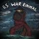 ES WAR EINMAL