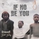 IF NO BE YOU feat Bob blaq Single