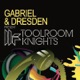 Gabriel Dresden Present Toolroom Knights
