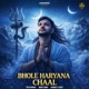 Bhole Haryana Chaal Single