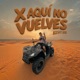X Aquí No Vuelves Single