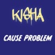 Cause Problem Single feat Kisha Single