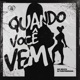 Quando Você Vem Single