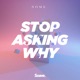 Stop Asking Why Single