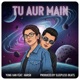 Tu Aur Main feat Harrsh Mathur Single