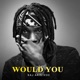 Would You Single