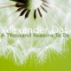 A Thousand Reasons to Be