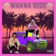 Wanna Ride feat Q Hype Single
