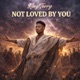 Not Loved by You EP