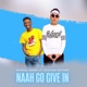 Naah Go Give In feat Cristian Nattoo Single