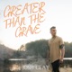 Greater than the Grave Single