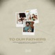 To Our Fathers feat Jacques Miché Single