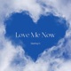 Love Me Now Single
