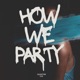 How We Party Single