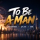 To Be a Man Single