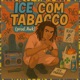 Ice Com Tabaco Single