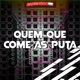 Quem Que Come as Puta Single