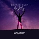 Born to Burn brightly Single
