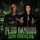 PLUG BANDIDO SEM CORAÇÃO feat Mc Gw Diamante Negro Single