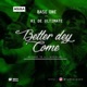 Better Dey Come feat K1 De Ultimate Single