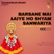 Barsane Mai Aaiye Ho Shyam Sanwariya Single