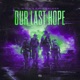 Our Last Hope Single