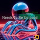 Needs to Be Up Loud Single