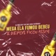 Mega Ela Fumou Bebeu e Depois Ficou Assim Single