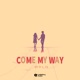 Come My Way Single