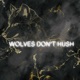 Wolves Don t Hush Single