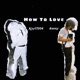How To Love feat Kay17204 Single