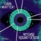 Dark Matter Intense Sound Design