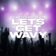 Let s Get Wavy Single