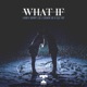 What If feat Deakin XD Single