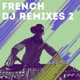 French DJ Remixes Vol 2