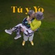 Tú y Yo Single
