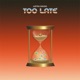 Too Late Single
