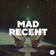 Mad Recent