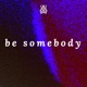 Be Somebody Single