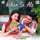 Kahan Se Ale Original Single