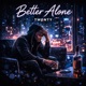 Better Alone