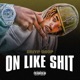 On Like Shit feat Bayon Laylo Single