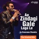 Ae Zindagi Gale Laga Le The Unwind Mix Single