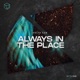Always In the Place