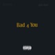 Bad 4 You Single